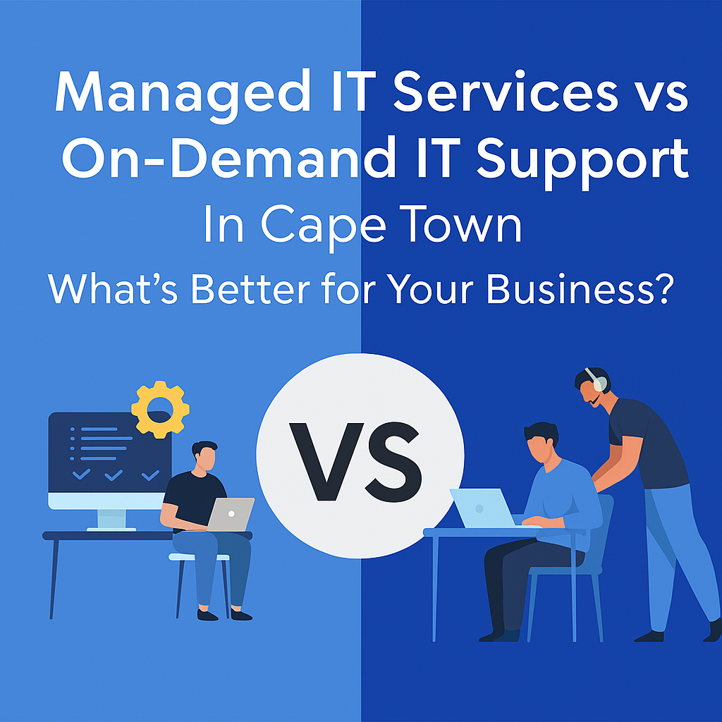 Managed IT Services vs On-Demand IT Support in Cape Town – What’s Better for Your Business?
